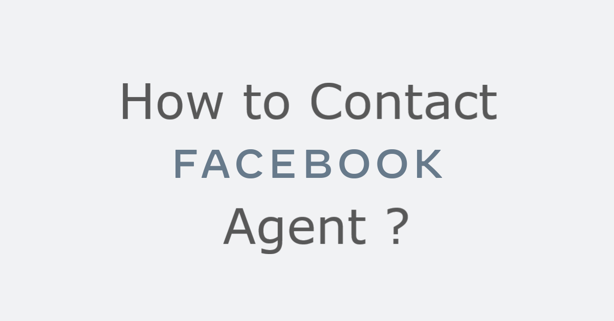 How Do I Contact To Facebook agent ?